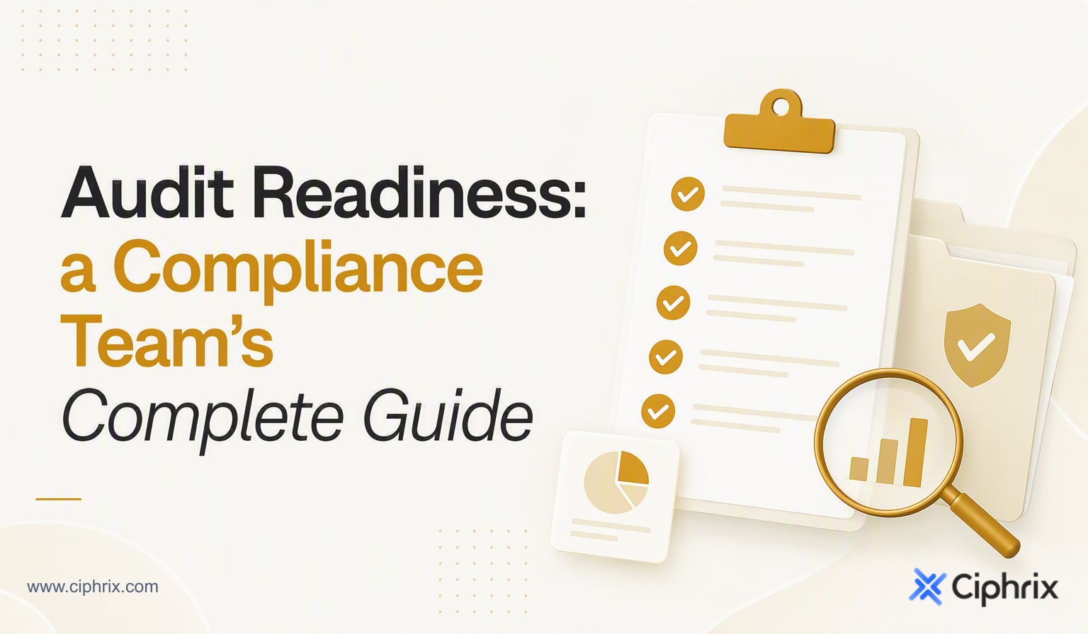 Audit Readiness: A Compliance Team's Complete Guide
