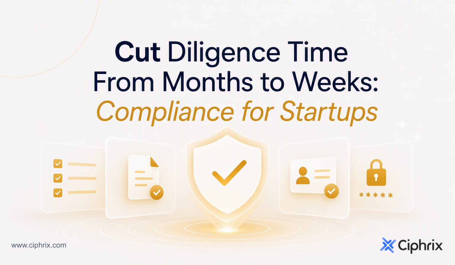 Cut Diligence Time from Months to Weeks: Compliance for Startups