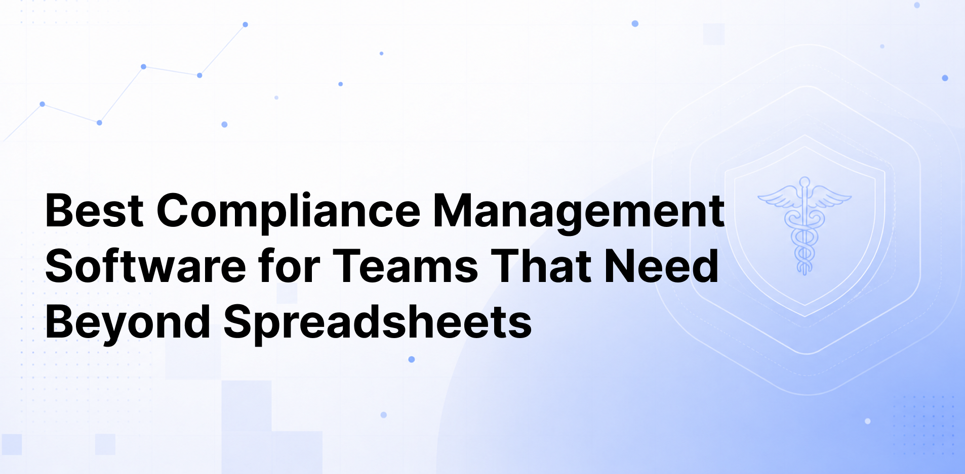  Best Compliance Management Software for Teams That Need Beyond Spreadsheets 