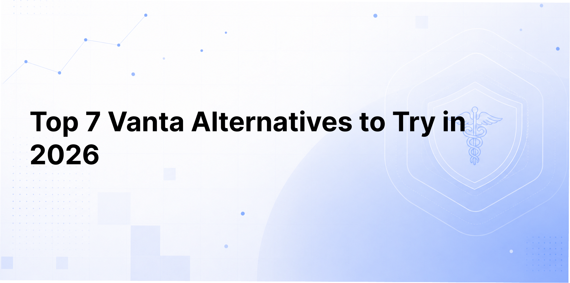 Top 7 Vanta Alternatives to Try in 2026 