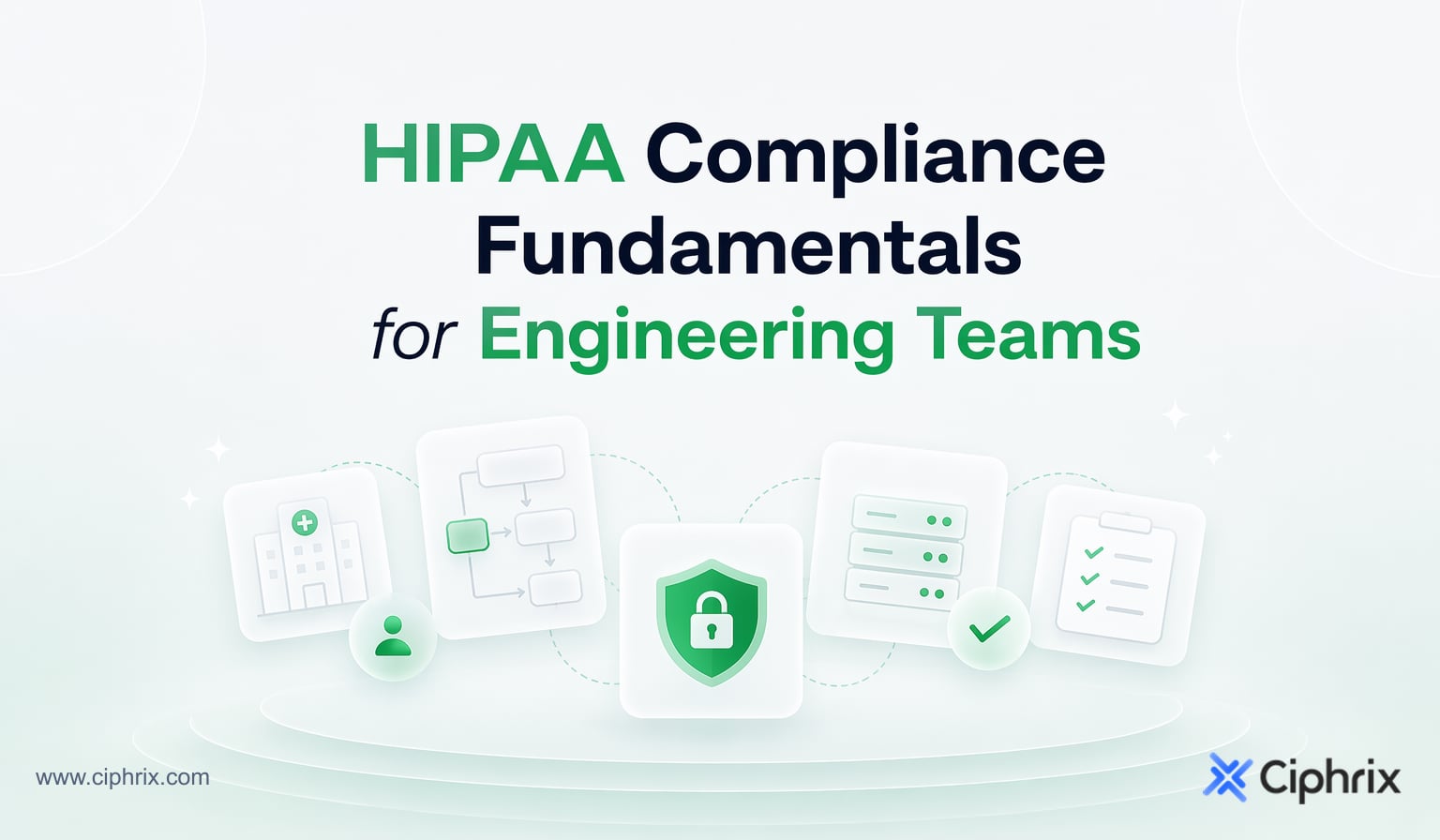 HIPAA Compliance Fundamentals for Engineering Teams