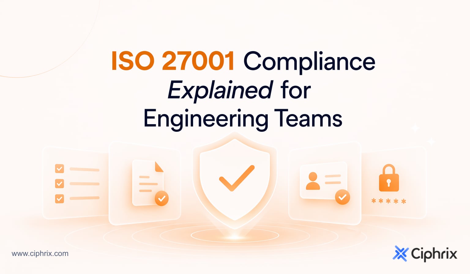 ISO 27001 compliance explained for engineering teams