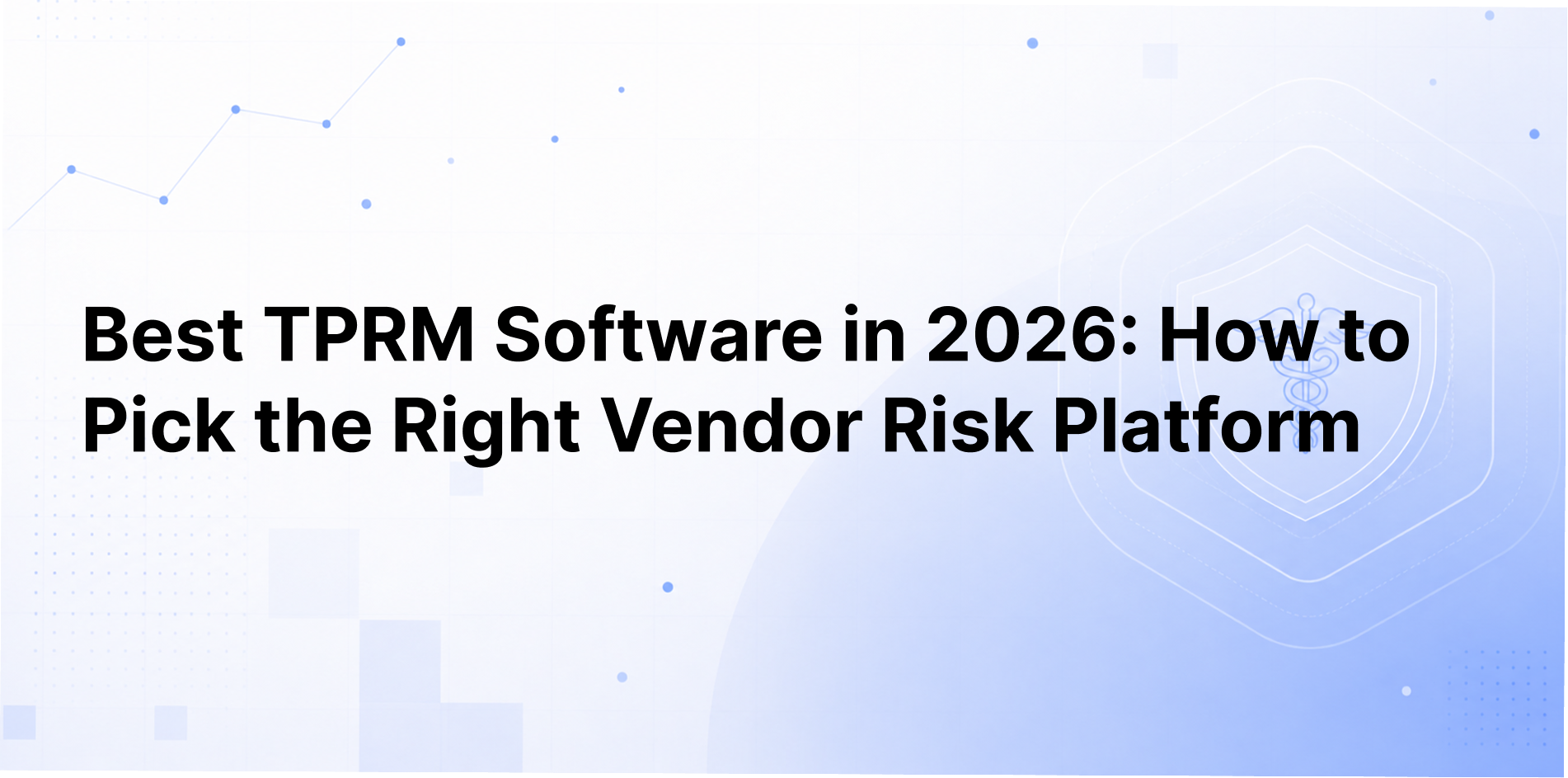 Best TPRM Software in 2026: How to Pick the Right Vendor Risk Platform